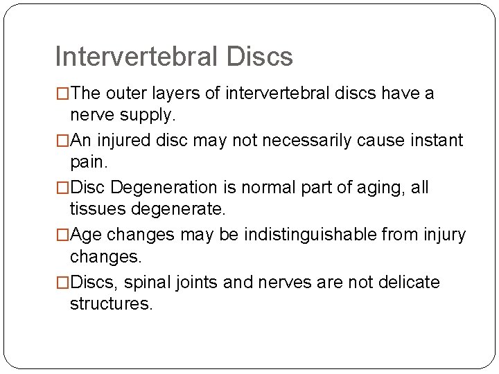 Intervertebral Discs �The outer layers of intervertebral discs have a nerve supply. �An injured