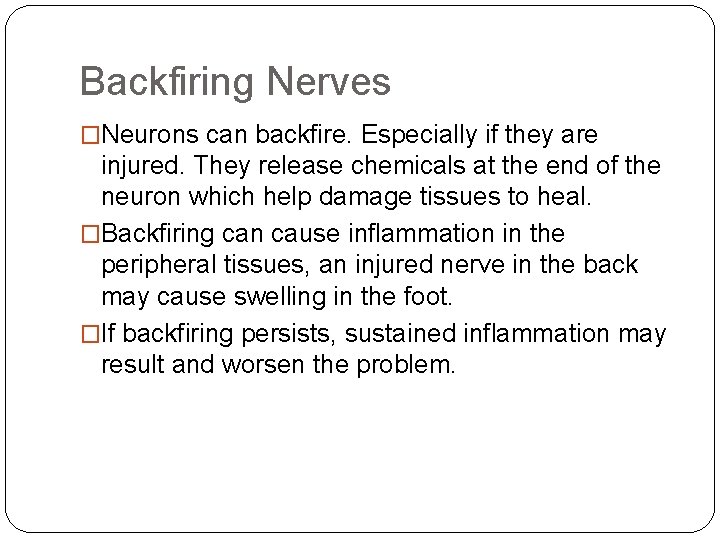 Backfiring Nerves �Neurons can backfire. Especially if they are injured. They release chemicals at