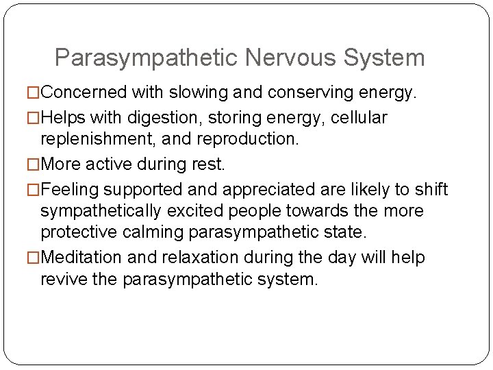 Parasympathetic Nervous System �Concerned with slowing and conserving energy. �Helps with digestion, storing energy,