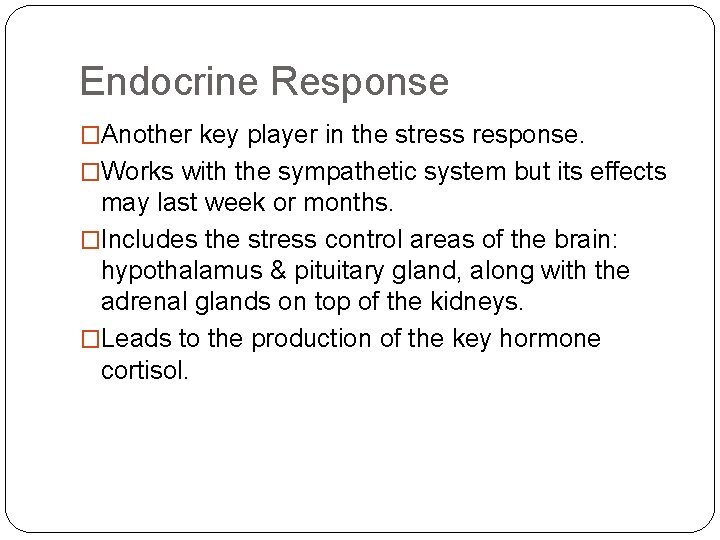 Endocrine Response �Another key player in the stress response. �Works with the sympathetic system