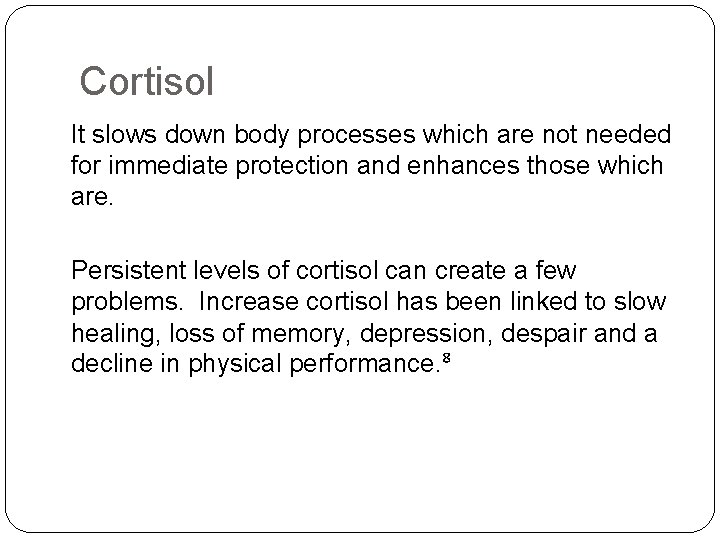 Cortisol It slows down body processes which are not needed for immediate protection and