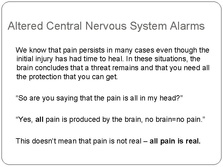 Altered Central Nervous System Alarms We know that pain persists in many cases even