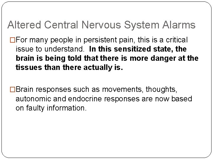 Altered Central Nervous System Alarms �For many people in persistent pain, this is a