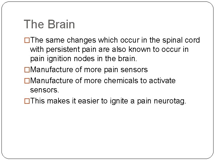 The Brain �The same changes which occur in the spinal cord with persistent pain