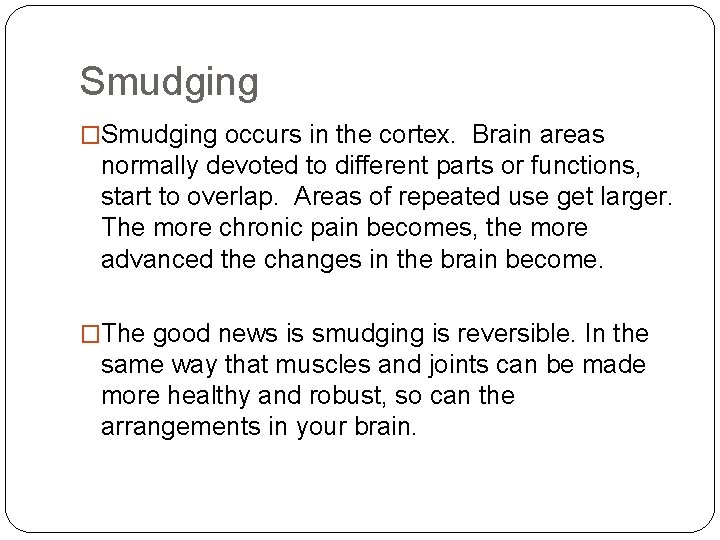 Smudging �Smudging occurs in the cortex. Brain areas normally devoted to different parts or