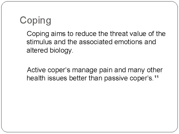 Coping aims to reduce threat value of the stimulus and the associated emotions and