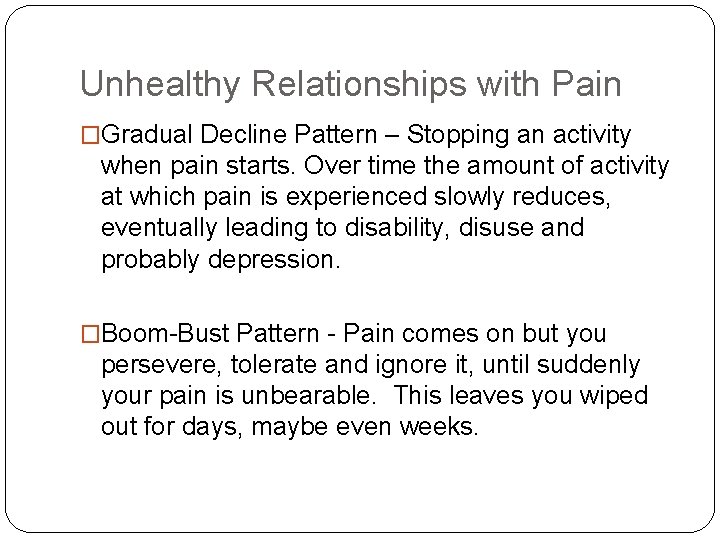 Unhealthy Relationships with Pain �Gradual Decline Pattern – Stopping an activity when pain starts.