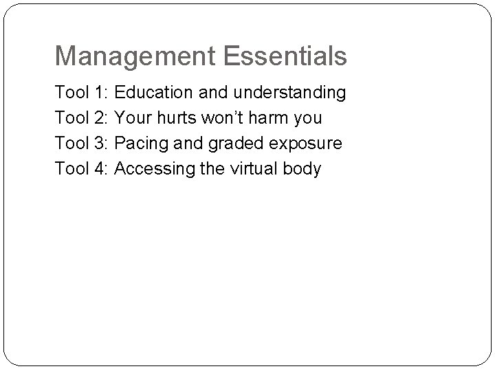 Management Essentials Tool 1: Education and understanding Tool 2: Your hurts won’t harm you