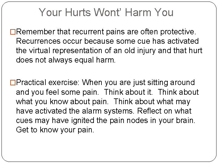 Your Hurts Wont’ Harm You �Remember that recurrent pains are often protective. Recurrences occur