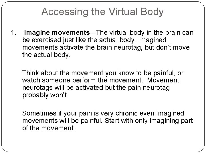 Accessing the Virtual Body 1. Imagine movements –The virtual body in the brain can