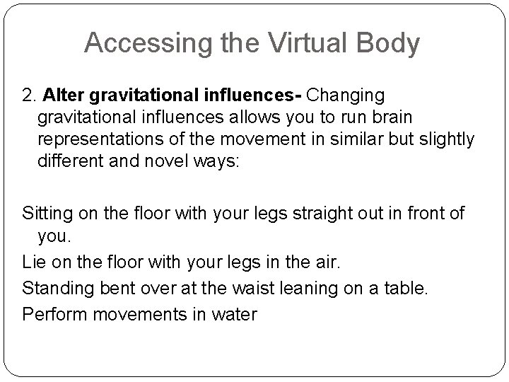 Accessing the Virtual Body 2. Alter gravitational influences- Changing gravitational influences allows you to