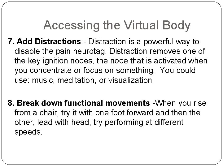 Accessing the Virtual Body 7. Add Distractions - Distraction is a powerful way to