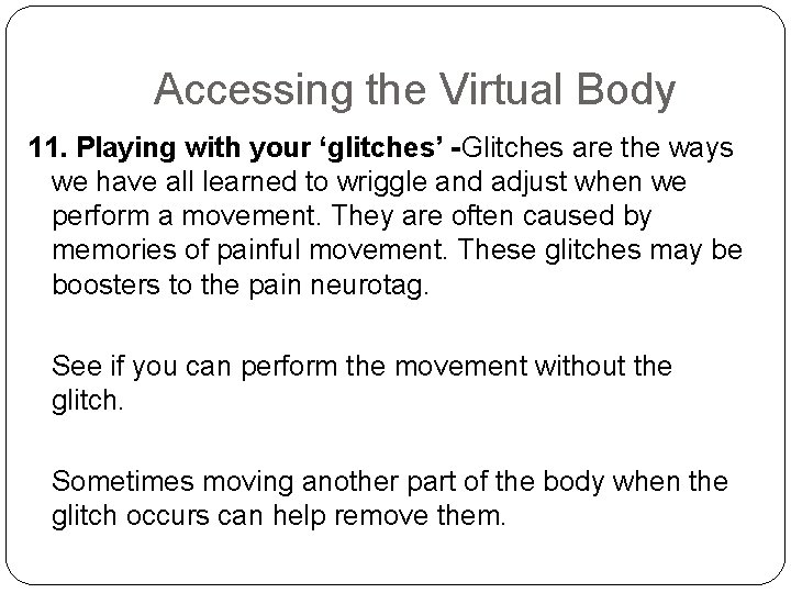 Accessing the Virtual Body 11. Playing with your ‘glitches’ -Glitches are the ways we