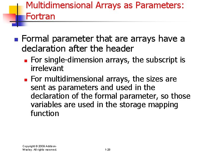 Multidimensional Arrays as Parameters: Fortran n Formal parameter that are arrays have a declaration