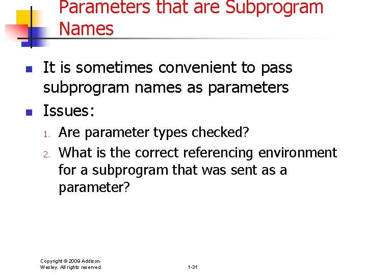 Parameters that are Subprogram Names n n It is sometimes convenient to pass subprogram