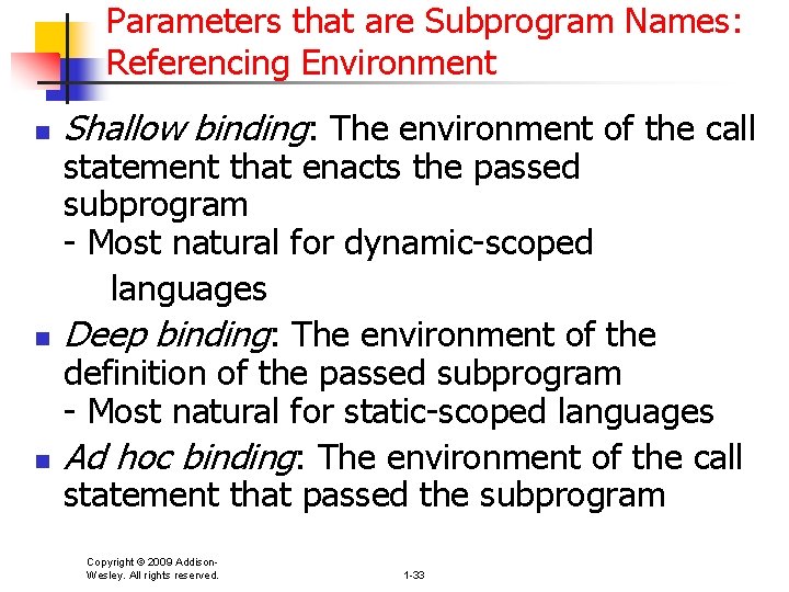 Parameters that are Subprogram Names: Referencing Environment n n n Shallow binding: The environment
