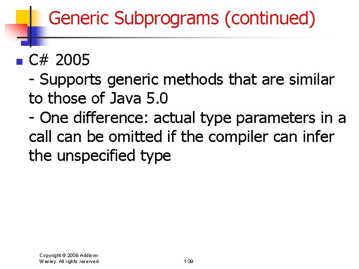 Generic Subprograms (continued) n C# 2005 - Supports generic methods that are similar to