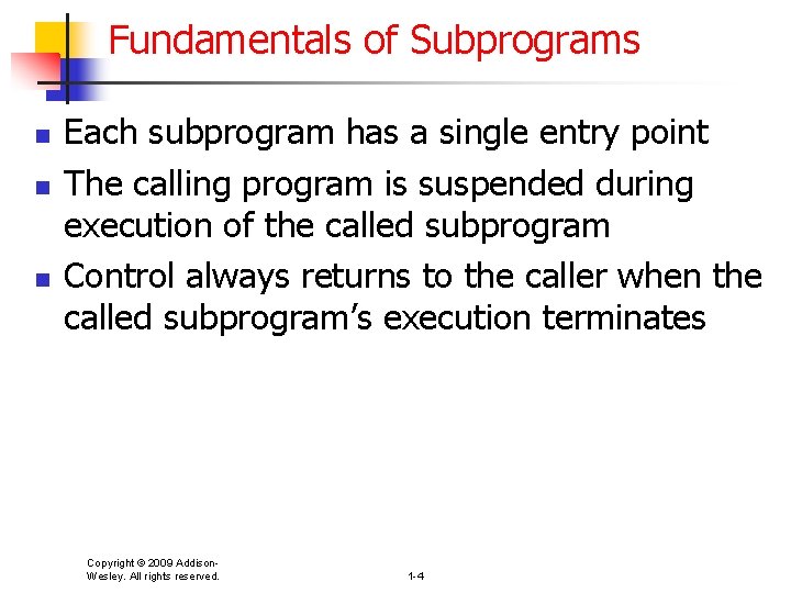 Fundamentals of Subprograms n n n Each subprogram has a single entry point The