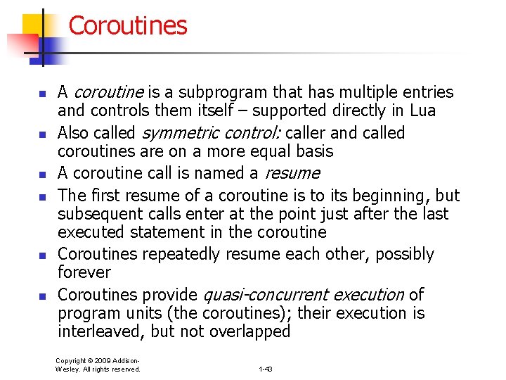 Coroutines n n n A coroutine is a subprogram that has multiple entries and