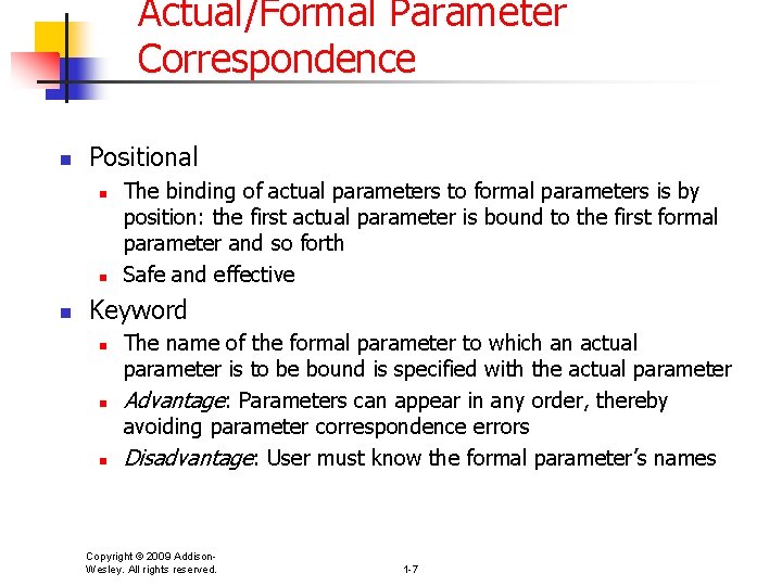 Actual/Formal Parameter Correspondence n Positional n n n The binding of actual parameters to