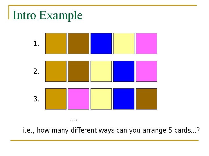 Intro Example 1. 2. 3. …. i. e. , how many different ways can