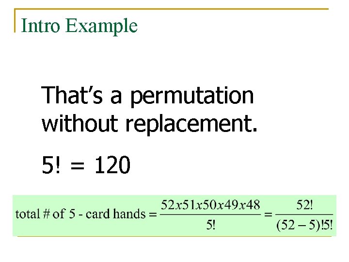 Intro Example That’s a permutation without replacement. 5! = 120 