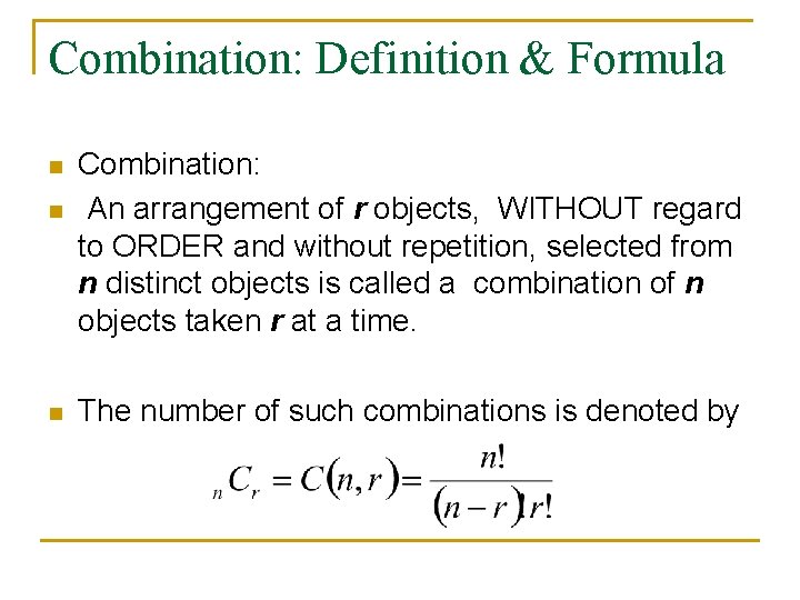 Combination: Definition & Formula n n n Combination: An arrangement of r objects, WITHOUT