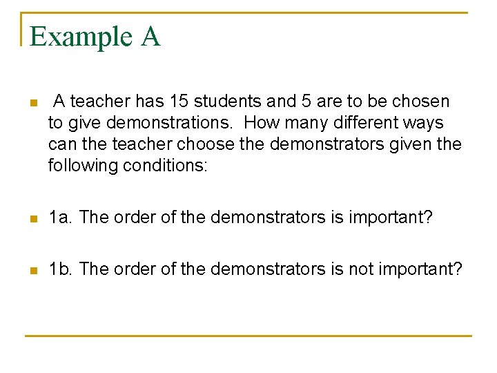 Example A n A teacher has 15 students and 5 are to be chosen