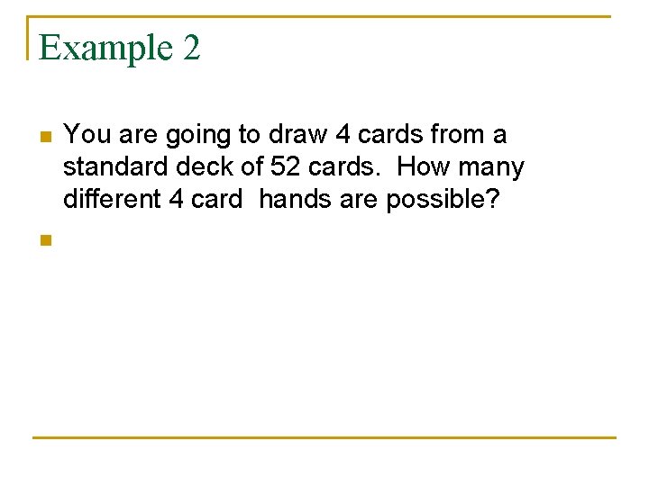 Example 2 n n You are going to draw 4 cards from a standard