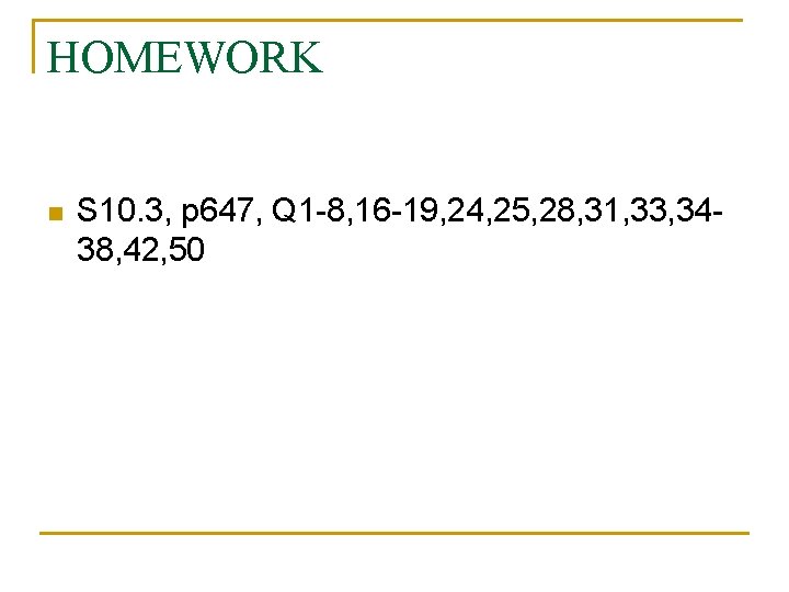 HOMEWORK n S 10. 3, p 647, Q 1 8, 16 19, 24, 25,