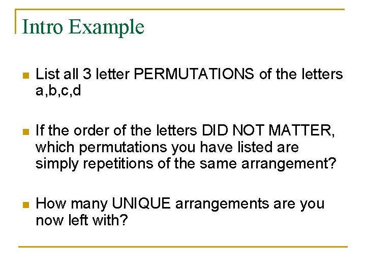 Intro Example n List all 3 letter PERMUTATIONS of the letters a, b, c,