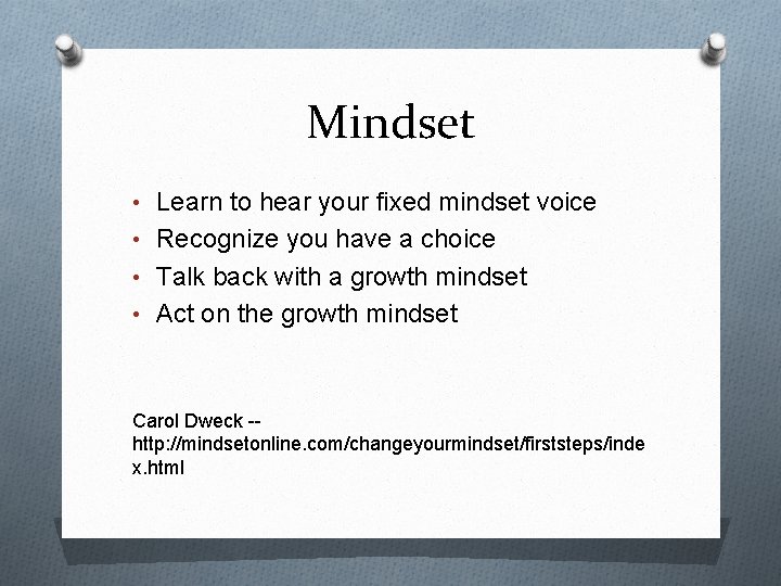 Mindset • Learn to hear your fixed mindset voice • Recognize you have a