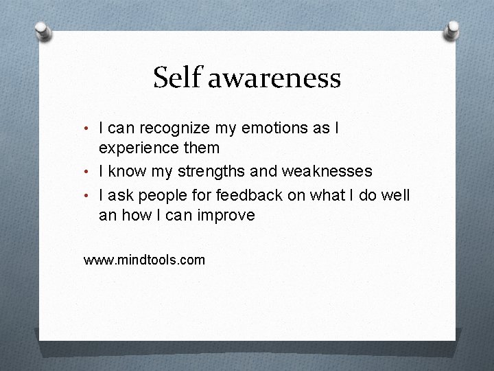 Self awareness • I can recognize my emotions as I experience them • I