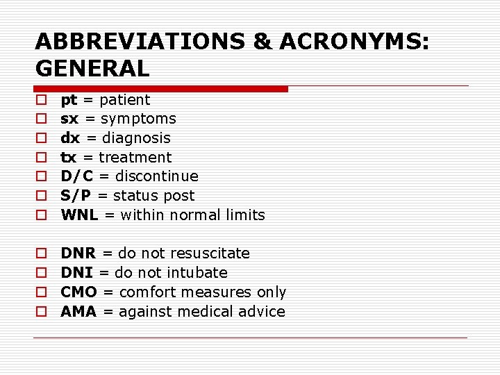 ABBREVIATIONS & ACRONYMS: GENERAL o o o o pt = patient sx = symptoms