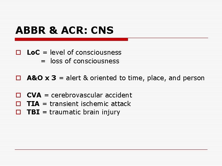 ABBR & ACR: CNS o Lo. C = level of consciousness = loss of