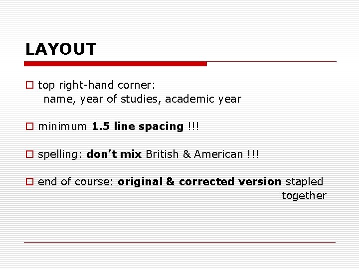 LAYOUT o top right-hand corner: name, year of studies, academic year o minimum 1.
