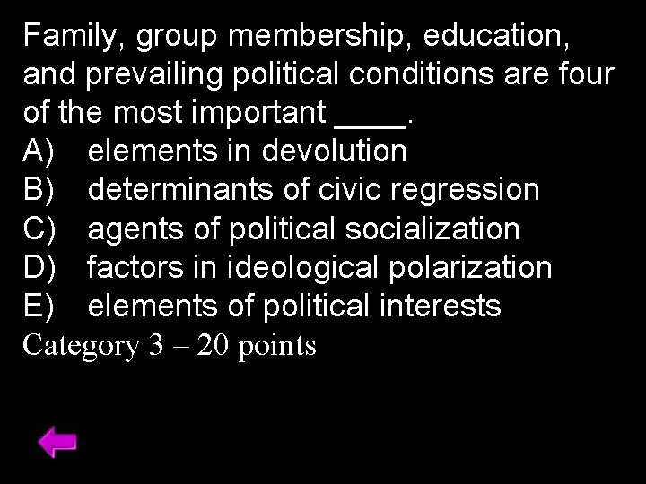 Family, group membership, education, and prevailing political conditions are four of the most important