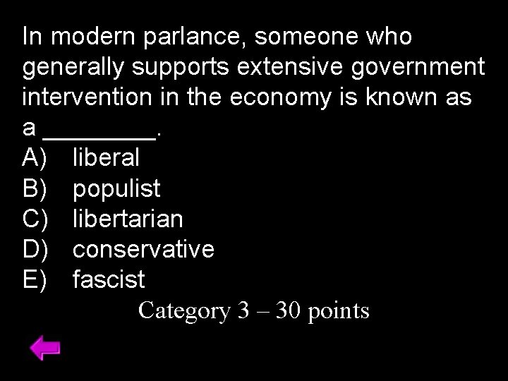 In modern parlance, someone who generally supports extensive government intervention in the economy is