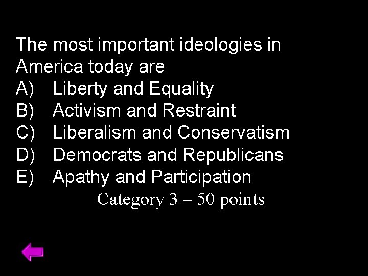 The most important ideologies in America today are A) Liberty and Equality B) Activism