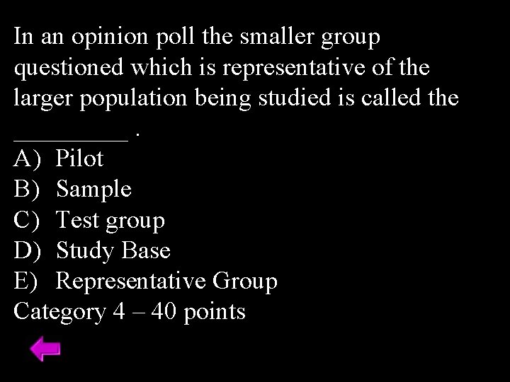 In an opinion poll the smaller group questioned which is representative of the larger