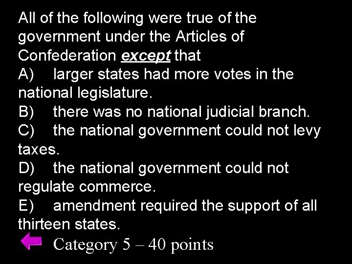 All of the following were true of the government under the Articles of Confederation