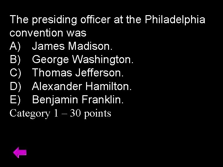 The presiding officer at the Philadelphia convention was A) James Madison. B) George Washington.