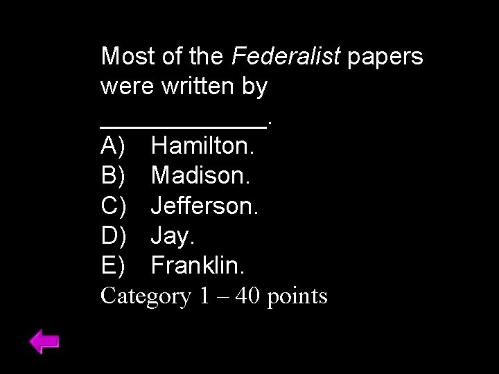 Most of the Federalist papers were written by ______. A) Hamilton. B) Madison. C)