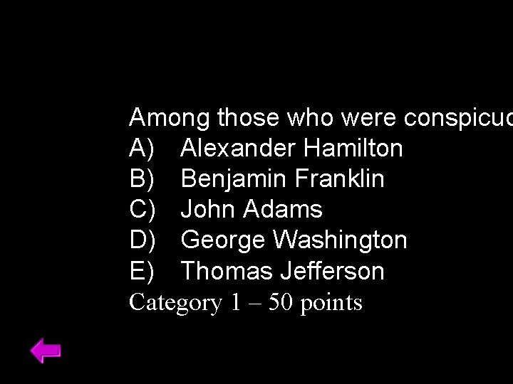 Among those who were conspicuo A) Alexander Hamilton B) Benjamin Franklin C) John Adams