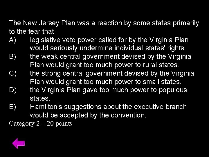 The New Jersey Plan was a reaction by some states primarily to the fear