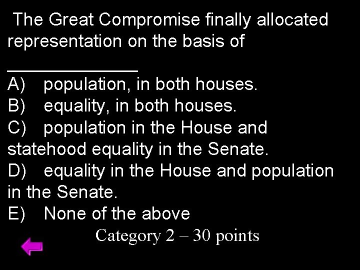 The Great Compromise finally allocated representation on the basis of _______ A) population, in