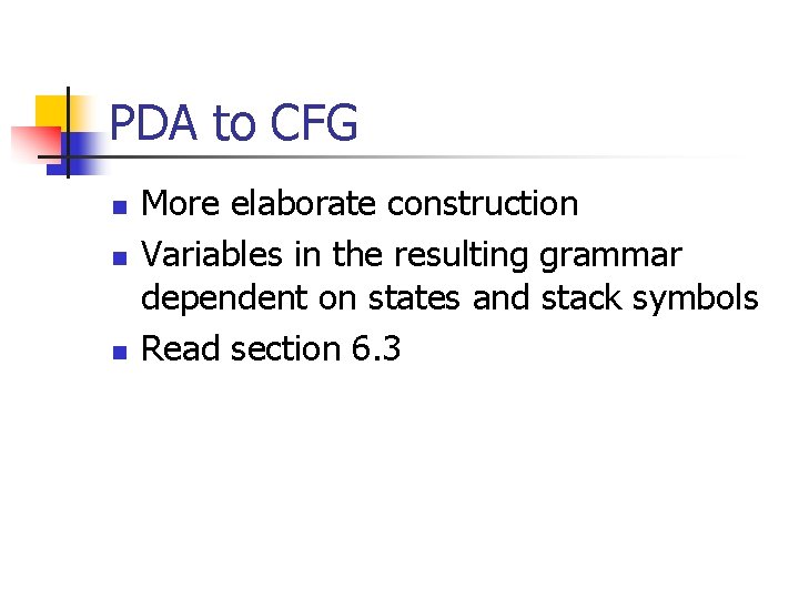 PDA to CFG n n n More elaborate construction Variables in the resulting grammar