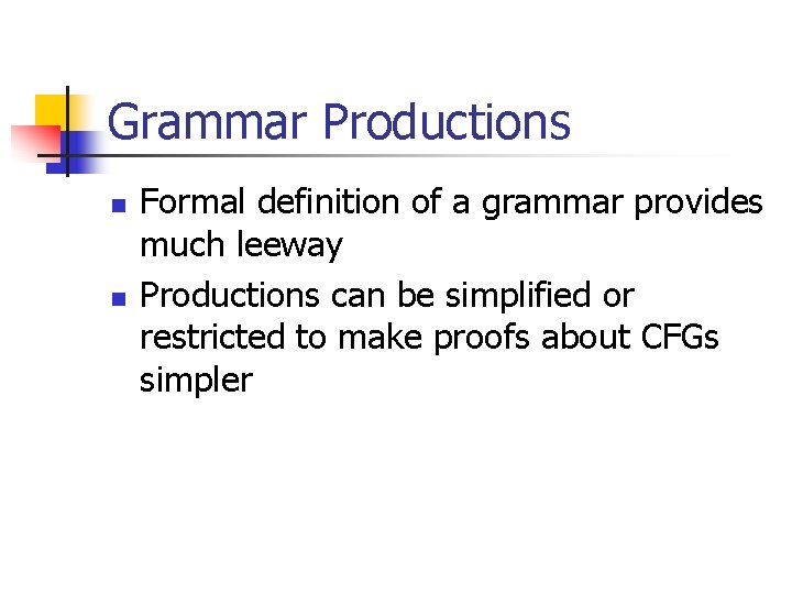 Grammar Productions n n Formal definition of a grammar provides much leeway Productions can
