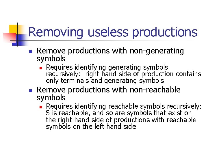 Removing useless productions n Remove productions with non-generating symbols n n Requires identifying generating