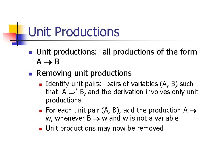 Unit Productions n n Unit productions: all productions of the form A B Removing